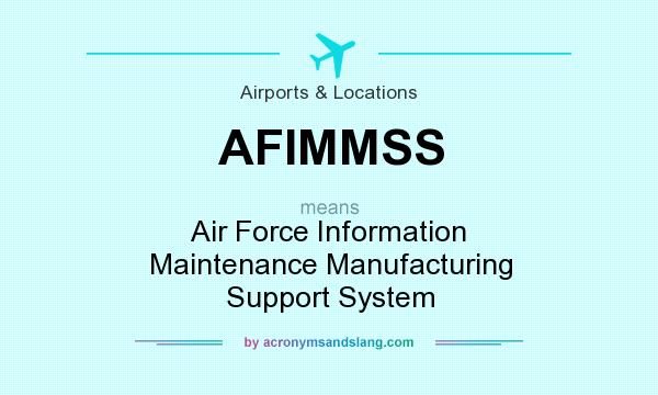 What does AFIMMSS mean? It stands for Air Force Information Maintenance Manufacturing Support System