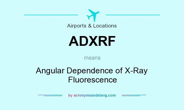 What does ADXRF mean? It stands for Angular Dependence of X-Ray Fluorescence
