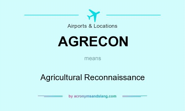 What does AGRECON mean? It stands for Agricultural Reconnaissance