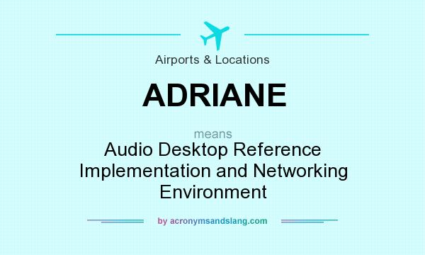 What does ADRIANE mean? It stands for Audio Desktop Reference Implementation and Networking Environment