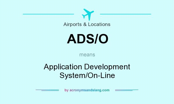 What does ADS/O mean? It stands for Application Development System/On-Line