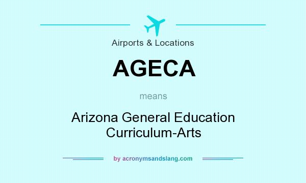 What does AGECA mean? It stands for Arizona General Education Curriculum-Arts