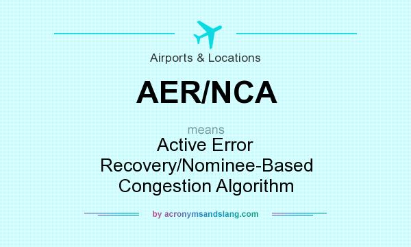 What does AER/NCA mean? It stands for Active Error Recovery/Nominee-Based Congestion Algorithm