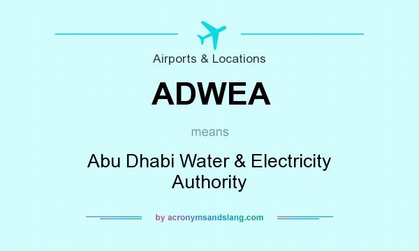 What does ADWEA mean? It stands for Abu Dhabi Water & Electricity Authority