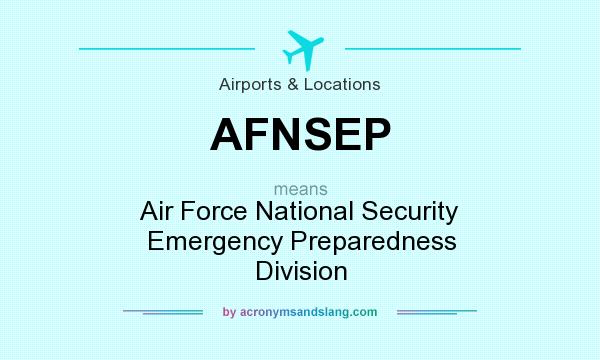 What does AFNSEP mean? It stands for Air Force National Security Emergency Preparedness Division