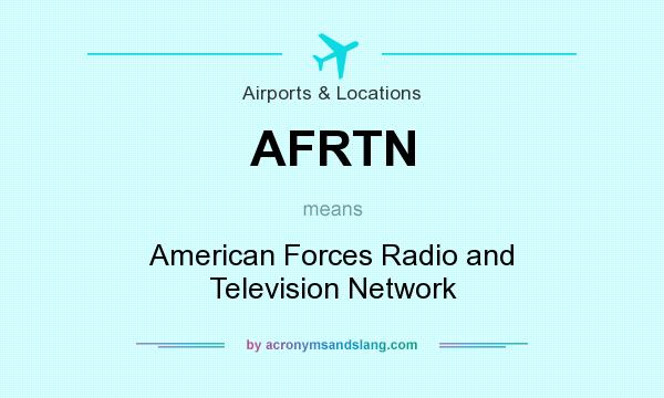 What does AFRTN mean? It stands for American Forces Radio and Television Network