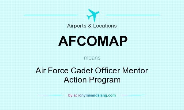 What does AFCOMAP mean? It stands for Air Force Cadet Officer Mentor Action Program