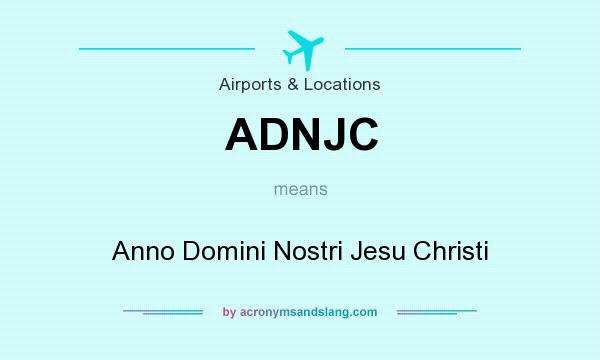 What does ADNJC mean? It stands for Anno Domini Nostri Jesu Christi