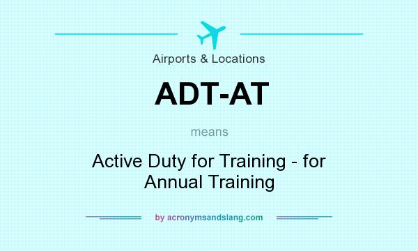 What does ADT-AT mean? It stands for Active Duty for Training - for Annual Training