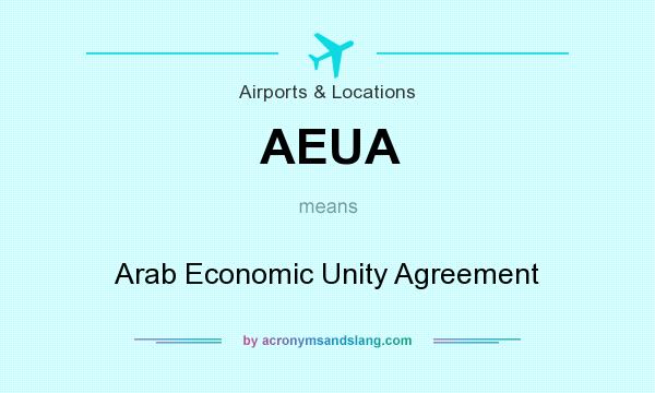 What does AEUA mean? It stands for Arab Economic Unity Agreement