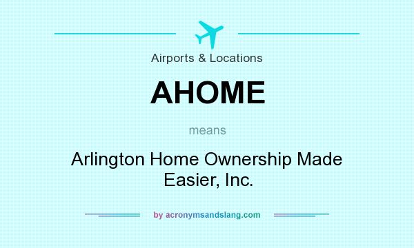 What does AHOME mean? It stands for Arlington Home Ownership Made Easier, Inc.