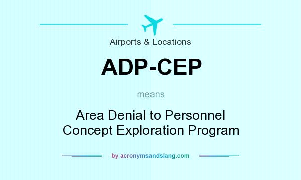 What does ADP-CEP mean? It stands for Area Denial to Personnel Concept Exploration Program