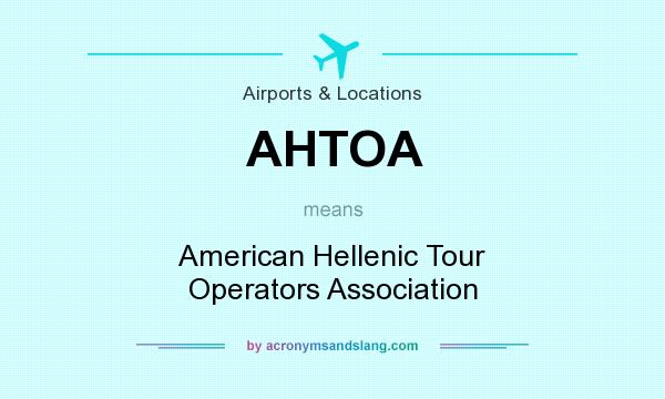 What does AHTOA mean? It stands for American Hellenic Tour Operators Association