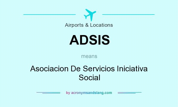 What does ADSIS mean? It stands for Asociacion De Servicios Iniciativa Social