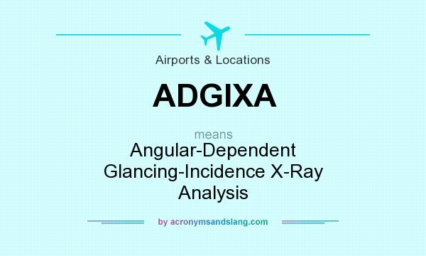 What does ADGIXA mean? It stands for Angular-Dependent Glancing-Incidence X-Ray Analysis