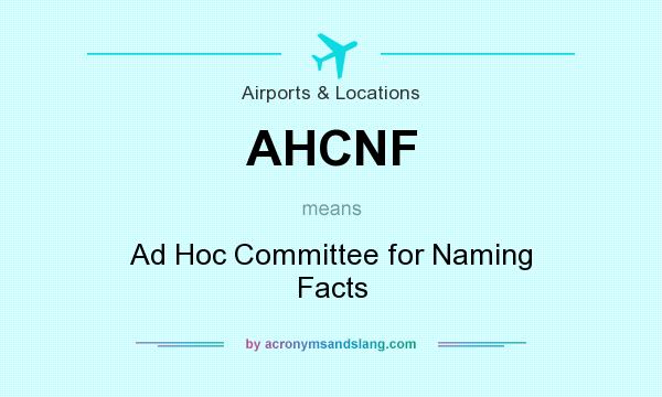 What does AHCNF mean? It stands for Ad Hoc Committee for Naming Facts