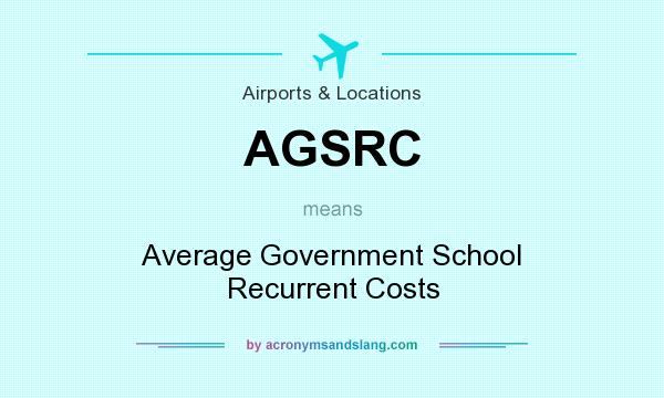 What does AGSRC mean? It stands for Average Government School Recurrent Costs