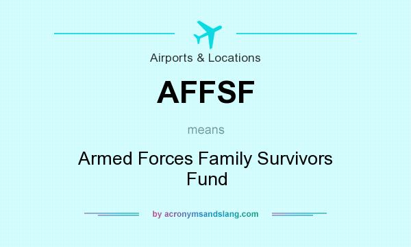 What does AFFSF mean? It stands for Armed Forces Family Survivors Fund