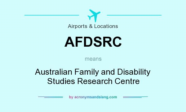 What does AFDSRC mean? It stands for Australian Family and Disability Studies Research Centre