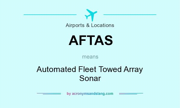 What does AFTAS mean? It stands for Automated Fleet Towed Array Sonar