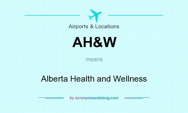 What does AH&W mean? It stands for Alberta Health and Wellness