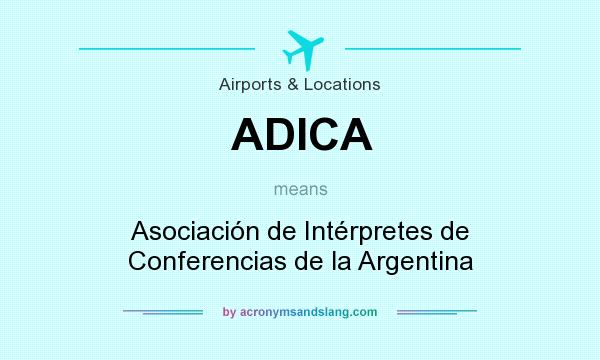 What does ADICA mean? It stands for Asociación de Intérpretes de Conferencias de la Argentina