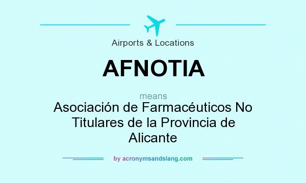 What does AFNOTIA mean? It stands for Asociación de Farmacéuticos No Titulares de la Provincia de Alicante