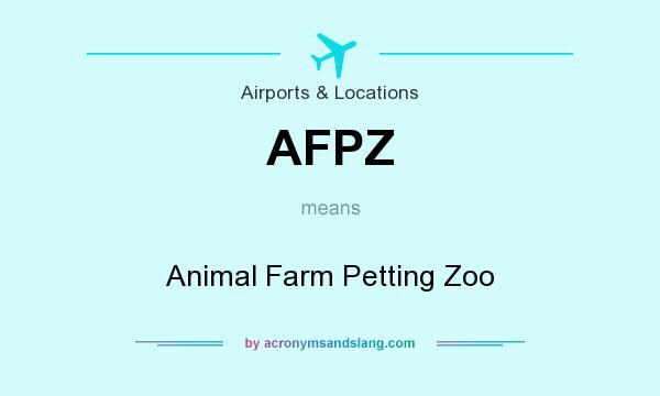 What does AFPZ mean? It stands for Animal Farm Petting Zoo