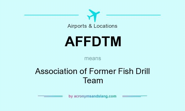 What does AFFDTM mean? It stands for Association of Former Fish Drill Team