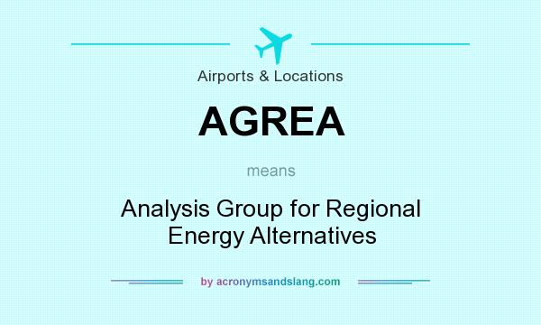 What does AGREA mean? It stands for Analysis Group for Regional Energy Alternatives