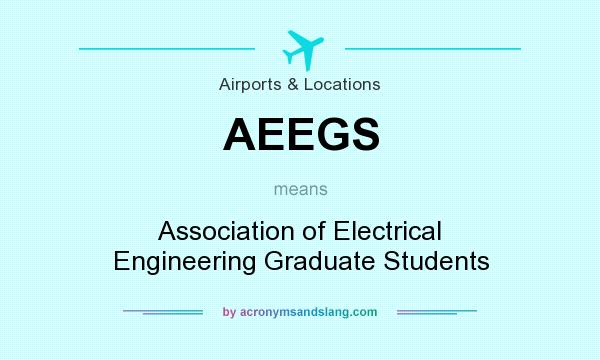 What does AEEGS mean? It stands for Association of Electrical Engineering Graduate Students