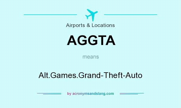 What does AGGTA mean? It stands for Alt.Games.Grand-Theft-Auto