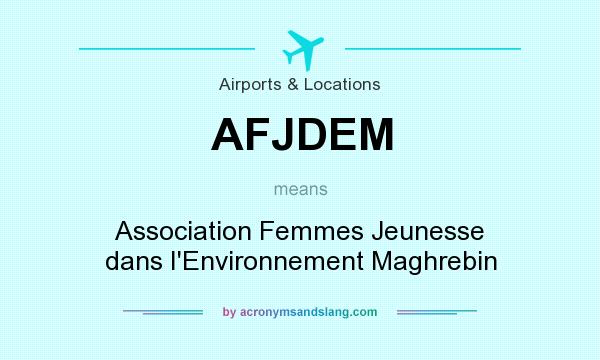 What does AFJDEM mean? It stands for Association Femmes Jeunesse dans I`Environnement Maghrebin