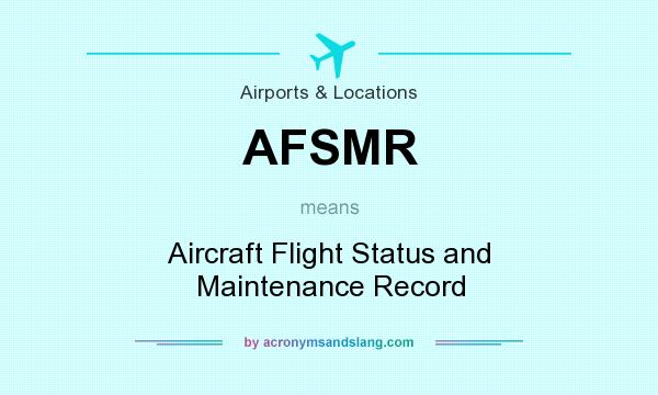 What does AFSMR mean? It stands for Aircraft Flight Status and Maintenance Record