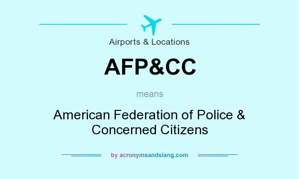 What does AFP&CC mean? It stands for American Federation of Police & Concerned Citizens