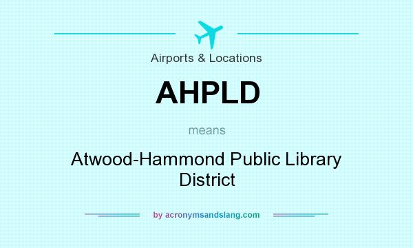 What does AHPLD mean? It stands for Atwood-Hammond Public Library District