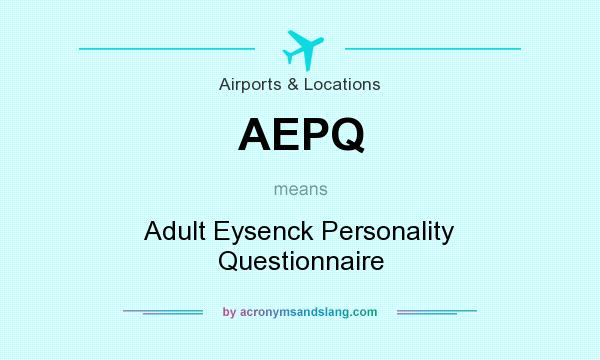 What does AEPQ mean? It stands for Adult Eysenck Personality Questionnaire