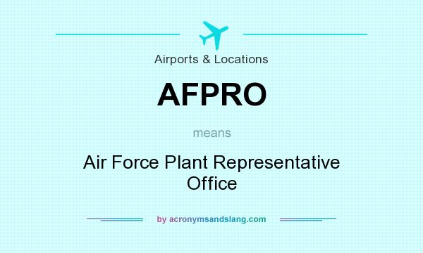 What does AFPRO mean? It stands for Air Force Plant Representative Office