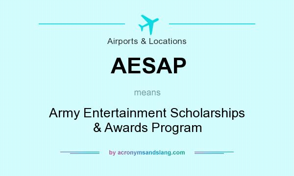 What does AESAP mean? It stands for Army Entertainment Scholarships & Awards Program