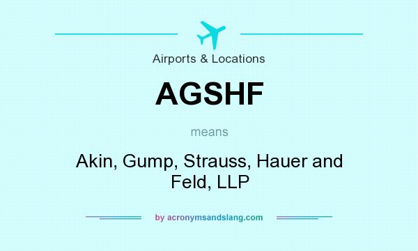 What does AGSHF mean? It stands for Akin, Gump, Strauss, Hauer and Feld, LLP