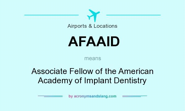 What does AFAAID mean? It stands for Associate Fellow of the American Academy of Implant Dentistry