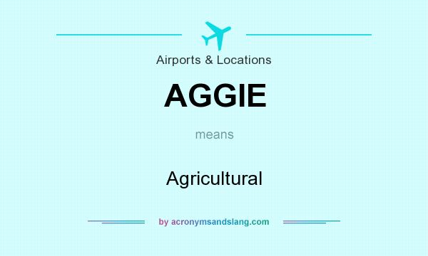 What does AGGIE mean? It stands for Agricultural