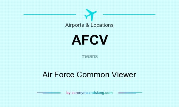 What does AFCV mean? It stands for Air Force Common Viewer