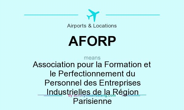 What does AFORP mean? It stands for Association pour la Formation et le Perfectionnement du Personnel des Entreprises Industrielles de la Région Parisienne