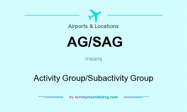 What does AG/SAG mean? It stands for Activity Group/Subactivity Group