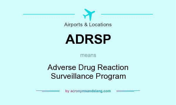 What does ADRSP mean? It stands for Adverse Drug Reaction Surveillance Program