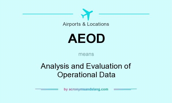 What does AEOD mean? It stands for Analysis and Evaluation of Operational Data