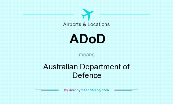 What does ADoD mean? It stands for Australian Department of Defence