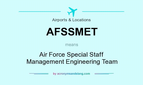What does AFSSMET mean? It stands for Air Force Special Staff Management Engineering Team