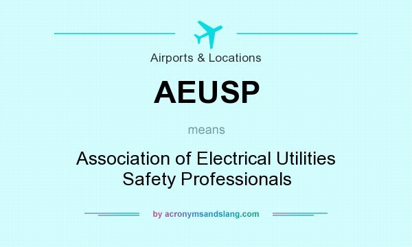 What does AEUSP mean? It stands for Association of Electrical Utilities Safety Professionals